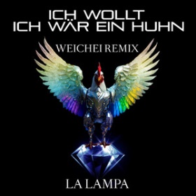 LA LAMPA - ICH WOLLT ICH WÄR EIN HUHN (WEICHEI REMIX)